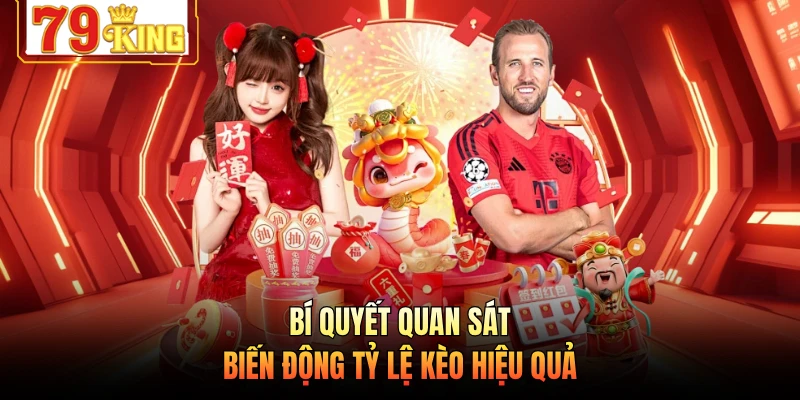 Bí quyết quan sát biến động tỷ lệ kèo hiệu quả 