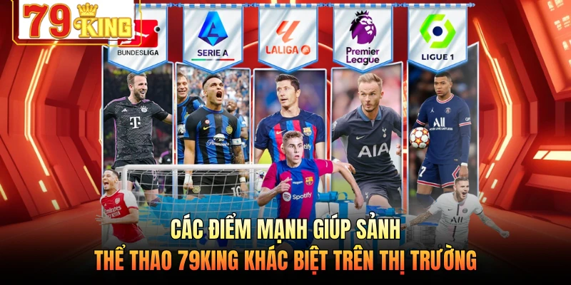Các điểm mạnh giúp sảnh thể thao 79KING khác biệt trên thị trường 