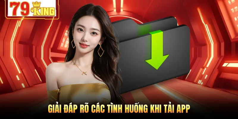 Giải đáp rõ các tình huống khi tải app